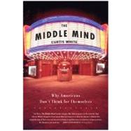 The Middle Mind by White, Curtis, 9780060730598