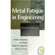 Metal Fatigue in Engineering by Stephens, Ralph I.; Fatemi, Ali; Stephens, Robert R.; Fuchs, Henry O., 9780471510598