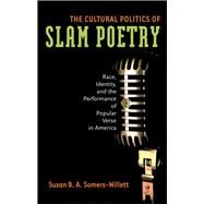 The Cultural Politics of Slam Poetry by Somers-Willett, Susan B. A., 9780472050598