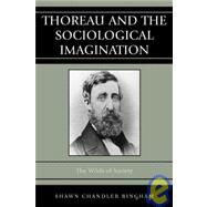 Thoreau and the Sociological Imagination The Wilds of Society by Bingham, Shawn Chandler, 9780742560598