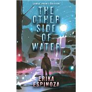 The Other Side of Water by Espinoza, Erika, 9780744300598