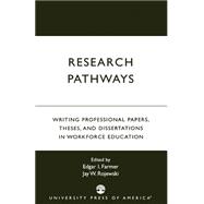 Research Pathways Writing Professional Papers, Theses, and Dissertations in Workforce Education by Farmer, Edgar I.; Rojewski, Jay W.; Herr, Edwin L.; Bettis, Pamela; Gregson, James; Wright, Carol A.; Williams, Saundra Wall; Burrow, James L.; Petty, Gregory; Nassar, Fadia M.; Brewer, Ernest; Mulenga, Derek; Jones, Lee; Farmer, Barbara; Lewis, Theodore;, 9780761820598