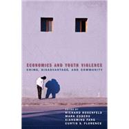 Economics and Youth Violence by Rosenfeld, Richard; Edberg, Mark; Fang, Xiangming; Florence, Curtis S., 9780814760598