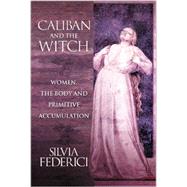 Caliban and the Witch by Federici, Silvia, 9781570270598