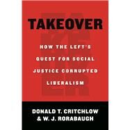Takeover by Critchlow, Donald T.; Rorabaugh, W. J., 9781610170598