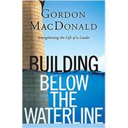 Building Below the Waterline by MacDonald, Gordon, 9781619700598