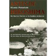Antes de Hiroshima/ Before the Fall-Out: De Marie Curie a la bomba atomica/ From Marie Curie to Hiroshima by Preston, Diana, 9788483830598