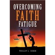 Overcoming Faith Fatigue by Phillip L. Suber, 9798385050598