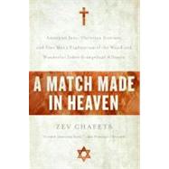 A Match Made in Heaven: American Jews, Christian Zionists, and One Man's Exploration of the Weird and Wonderful Judeo-evangelical Alliance by Chafets, Zev, 9780060890599