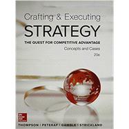 Crafting & Executing Strategy: The Quest for Competitive Advantage:  Concepts and Cases by Thompson Jr, Arthur; Peteraf, Margaret; Gamble, John; Strickland III, A., 9780077720599