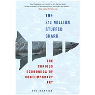 The $12 Million Stuffed Shark The Curious Economics of Contemporary Art by Thompson, Don, 9780230620599