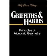 Principles of Algebraic Geometry by Griffiths, Phillip; Harris, Joseph, 9780471050599