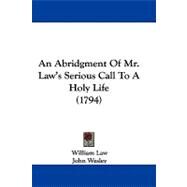 An Abridgment of Mr. Law's Serious Call to a Holy Life by Law, William; Wesley, John, 9781104030599
