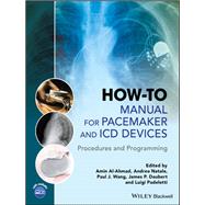 How-to Manual for Pacemaker and ICD Devices Procedures and Programming by Al-ahmad, Amin; Natale, Andrea; Wang, Paul J.; Daubert, James P.; Padeletti, Luigi, 9781118820599