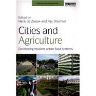 Cities and Agriculture: Developing Resilient Urban Food Systems by de Zeeuw; Henk, 9781138860599