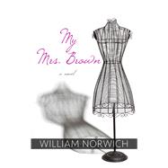 My Mrs. Brown by Norwich, William, 9781410490599