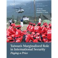 Taiwan's Marginalized Role in International Security Paying a Price by Glaser, Bonnie S.; Vitello, Jacqueline A., 9781442240599