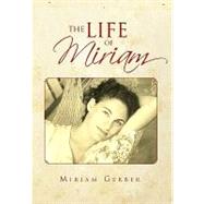 The Life of Miriam by Gerber, Miriam, 9781450090599