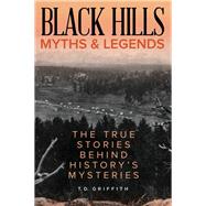 Black Hills Myths and Legends by Griffith, T. D., 9781493040599