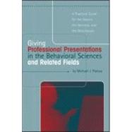 Giving Professional Presentations in the Behavioral Sciences and Related Fields: A Practical Guide for Novice, the Nervous and the Nonchalant by Platow,Michael J., 9781841690599