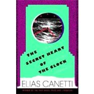 The Secret Heart of the Clock Notes, Aphorisms, Fragments, 1973-1985 by Canetti, Elias; Agee, Joel, 9780374530600