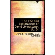 The Life and Explorations of David Livingstone, Ll. D. by Roberts, John S.; Manning, E. A., 9780559140600
