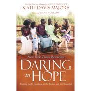 Daring to Hope Finding God's Goodness in the Broken and the Beautiful by Davis Majors, Katie; Voskamp, Ann, 9780735290600