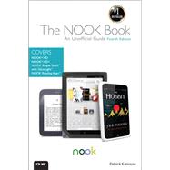 The NOOK Book An Unofficial Guide: Everything you need to know about the NOOK HD, NOOK HD+, NOOK SimpleTouch, and NOOK Reading Apps by Kanouse, Patrick, 9780789750600
