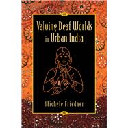 Valuing Deaf Worlds in Urban India by Friedner, Michele, 9780813570600