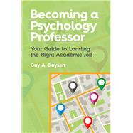 Becoming a Psychology Professor Your Guide to Landing the Right Academic Job by Boysen, Guy A, 9781433830600