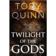 Twilight of the Gods by Quinn, Tory, 9781646300600