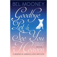 Goodbye, Pet & See You in Heaven by Mooney, Bel, 9781785900600