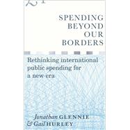Spending Beyond Our Borders by Glennie, Jonathan; Hurley, Gail, 9781786990600