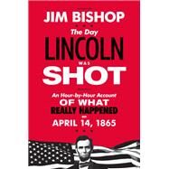 The Day Lincoln Was Shot by Bishop, Jim, 9780062290601