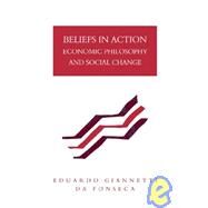 Beliefs in Action: Economic Philosophy and Social Change by Eduardo Giannetti Da Fonseca, 9780521100601