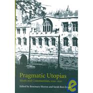 Pragmatic Utopias: Ideals and Communities, 1200–1630 by Edited by Rosemary Horrox , Sarah Rees Jones, 9780521650601