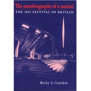 The autobiography of a nation The 1951 Festival of Britain by Conekin, Becky E., 9780719060601