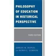 Philosophy of Education in Historical Perspective by Dupuis, Adrian M.; Gordon, Robin L., 9780761850601