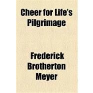 Cheer for Life's Pilgrimage by Meyer, Frederick Brotherton, 9781459040601