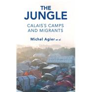 The Jungle Calais's Camps and Migrants by Agier, Michel, 9781509530601