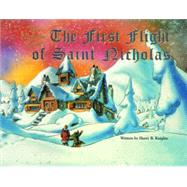 The First Flight of Saint Nicholas by Knights, Harry, 9781589800601