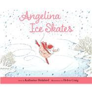 Angelina Ice Skates by Holabird, Katharine; Craig, Helen, 9781665960601
