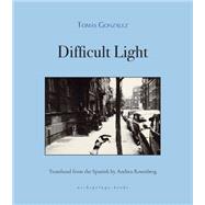Difficult Light by Gonzalez, Tomas; Rosenberg, Andrea, 9781939810601