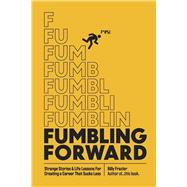 Fumbling Forward Strange Stories & Life Lessons For Creating a Career That Sucks Less by Frazier, Billy, 9798317830601