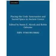 Placing the Gods Sanctuaries and Sacred Space in Ancient Greece by Alcock, Susan E.; Osborne, Robin, 9780198150602