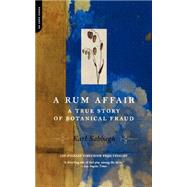 A Rum Affair A True Story Of Botanical Fraud by Sabbagh, Karl, 9780306810602