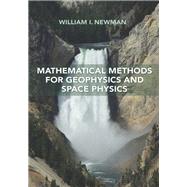 Mathematical Methods for Geophysics and Space Physics by Newman, William I., 9780691170602