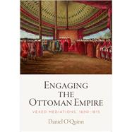 Engaging the Ottoman Empire by O'Quinn, Daniel, 9780812250602