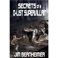 Secrets of a D-list Supervillain by Bernheimer, Jim, 9781507540602
