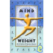 Change Your Mind, Change Your Weight by Mautner, Raeleen D'Agostino; Schoenfeld, Brad, 9781579510602